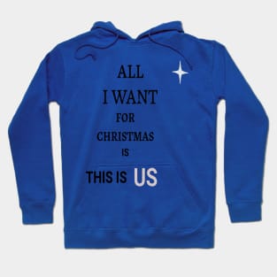 ALL I WANT FOR CHRISTMAS IS THIS IS US Hoodie